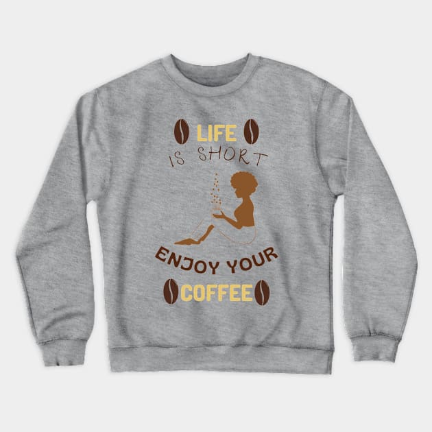 Life is short enjoy your coffee Crewneck Sweatshirt by NICHE&NICHE